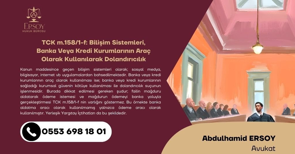 TCK m.158/1-f: Bilişim Sistemleri, Banka Veya Kredi Kurumlarının Araç Olarak Kullanılarak Dolandırıcılık